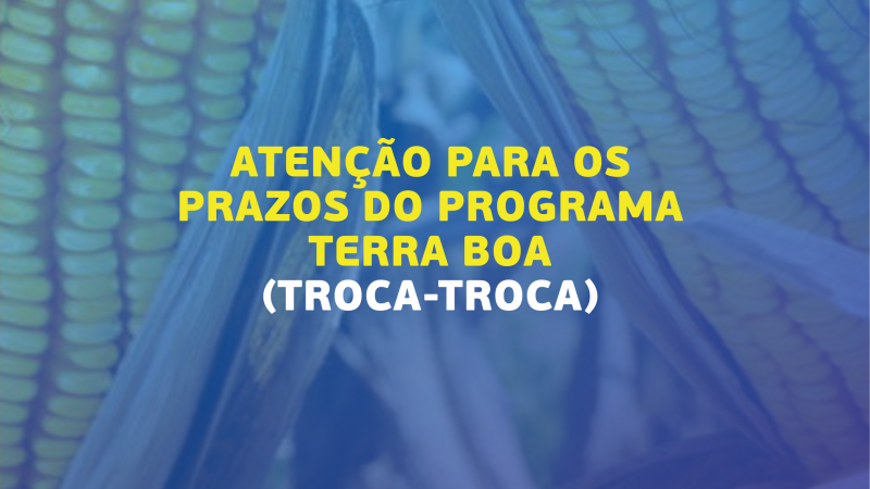 ATENÇÃO PRODUTORES: PRAZOS PARA O PROGRAMA TROCA-TROCA